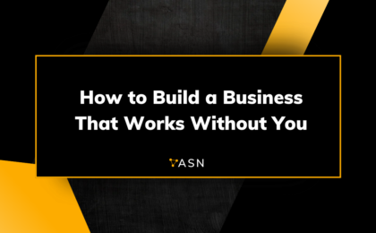 How to Build a Business That Works Without You How to Build a Business That Works Without You