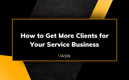 How to Get More Clients for Your Service Business How to Get More Clients for Your Service Business