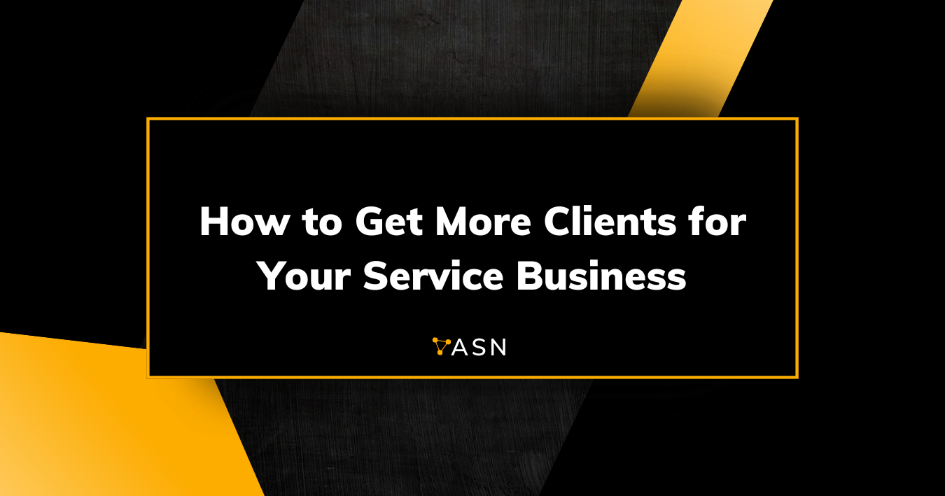 How to Get More Clients for Your Service Business