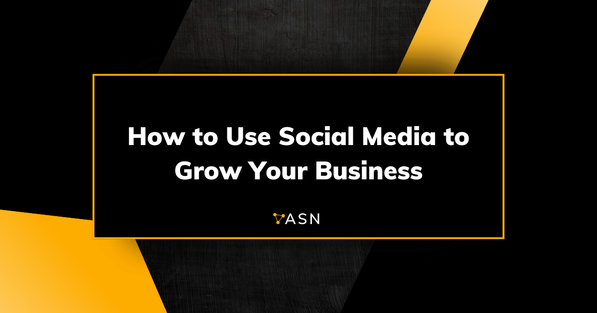 How to Use Social Media to Grow Your Business