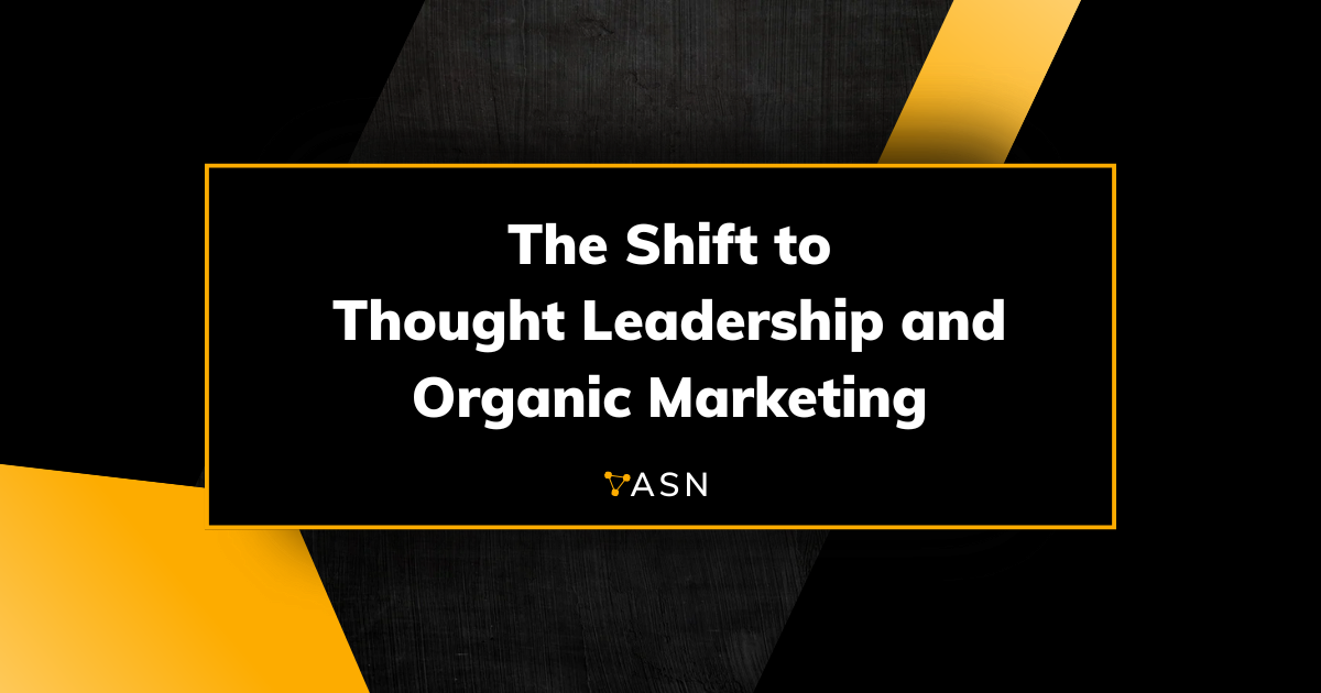 The Shift to Thought Leadership and Organic Marketing